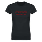 EVERYTHING I LOVE IS ILLEGAL, TOXIC OR OVER 6 FEET TALL - WOMEN'S TEE – Black