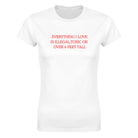 EVERYTHING I LOVE IS ILLEGAL, TOXIC OR OVER 6 FEET TALL - WOMEN'S TEE – White