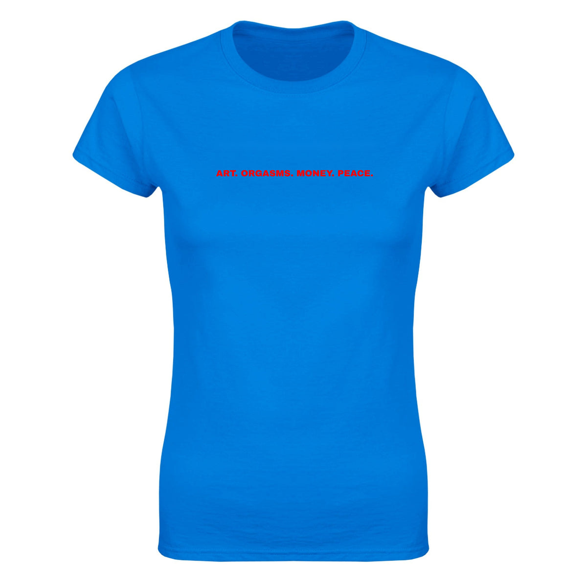 ART. ORGASMS. MONEY. PEACE. - WOMEN'S TEE – Royal