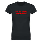 TO DO LIST: YOUR DAD - WOMEN'S TEE – Black