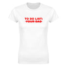 TO DO LIST: YOUR DAD - WOMEN'S TEE – White