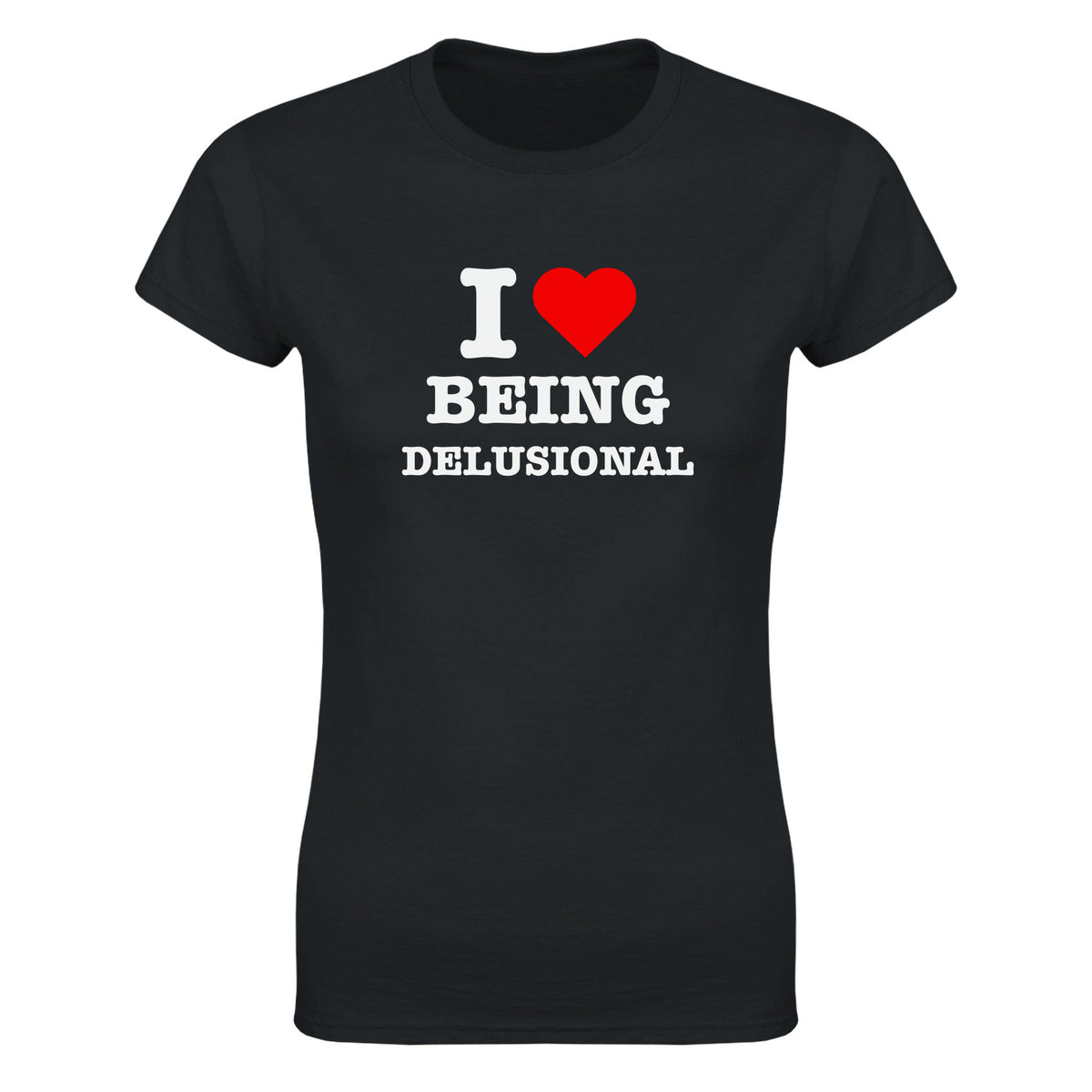 I LOVE BEING DELUSIONAL - WOMEN'S TEE – Black