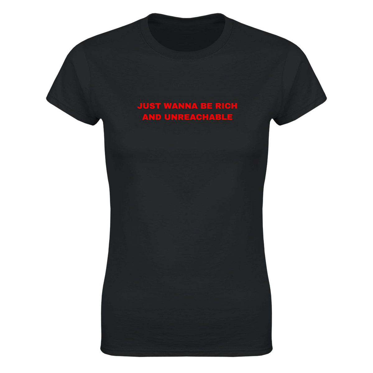 JUST WANNA BE RICH AND UNREACHABLE - WOMEN'S TEE – Black