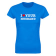 I LOVE YOUR HUSBAND - WOMEN'S TEE – Royal