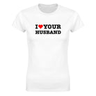 I LOVE YOUR HUSBAND - WOMEN'S TEE – White