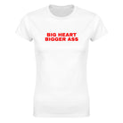 BIG HEART BIGGER ASS - WOMEN'S TEE – White