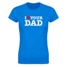 I LOVE YOUR DAD - WOMEN'S TEE – Royal