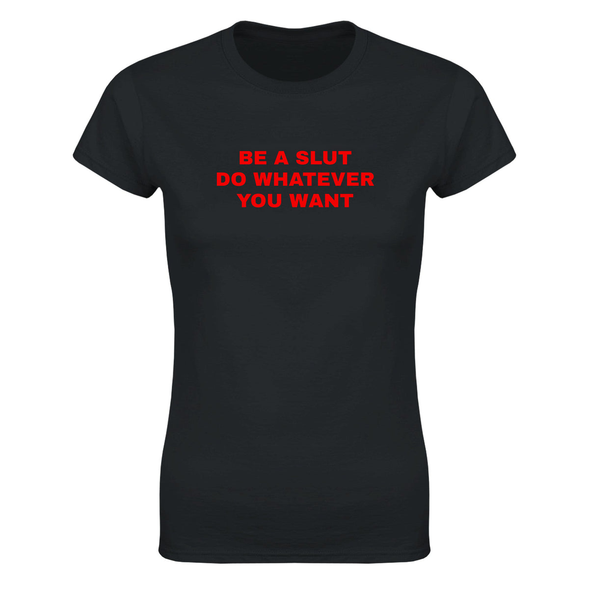 BE A SLUT DO WHATEVER YOU WANT - WOMEN'S TEE – Black