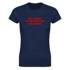 BE A SLUT DO WHATEVER YOU WANT - WOMEN'S TEE – Navy