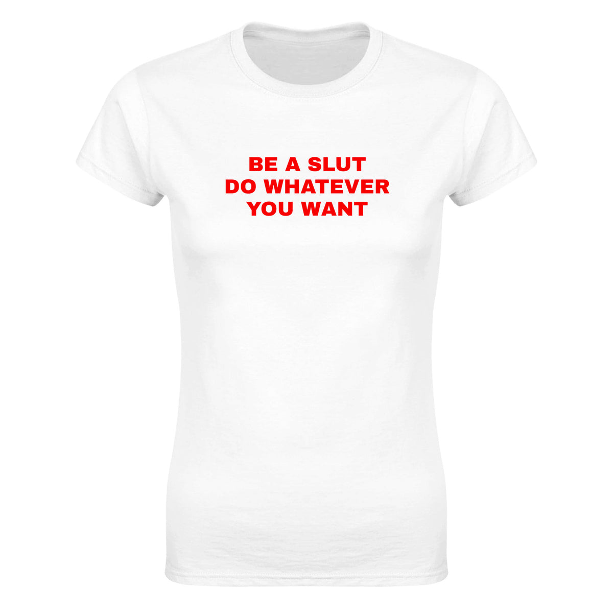 BE A SLUT DO WHATEVER YOU WANT - WOMEN'S TEE – White
