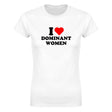 I LOVE DOMINANT WOMEN - WOMEN'S TEE – White
