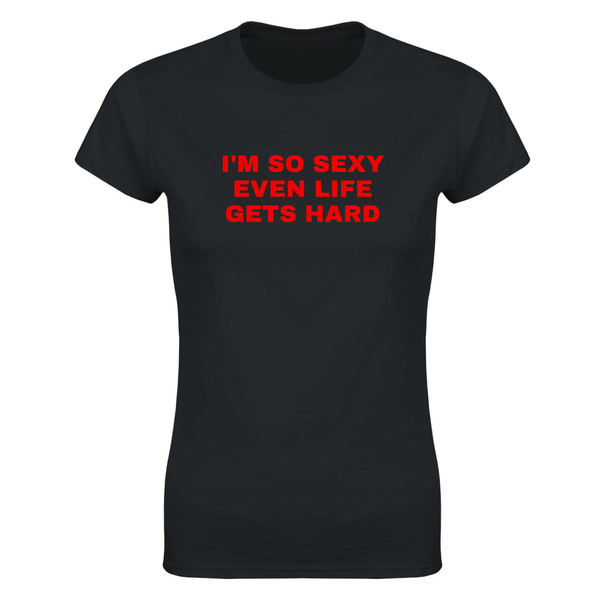I'M SO SEXY EVEN LIFE GETS HARD - WOMEN'S TEE – Black