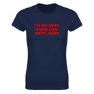 I'M SO SEXY EVEN LIFE GETS HARD - WOMEN'S TEE – Navy
