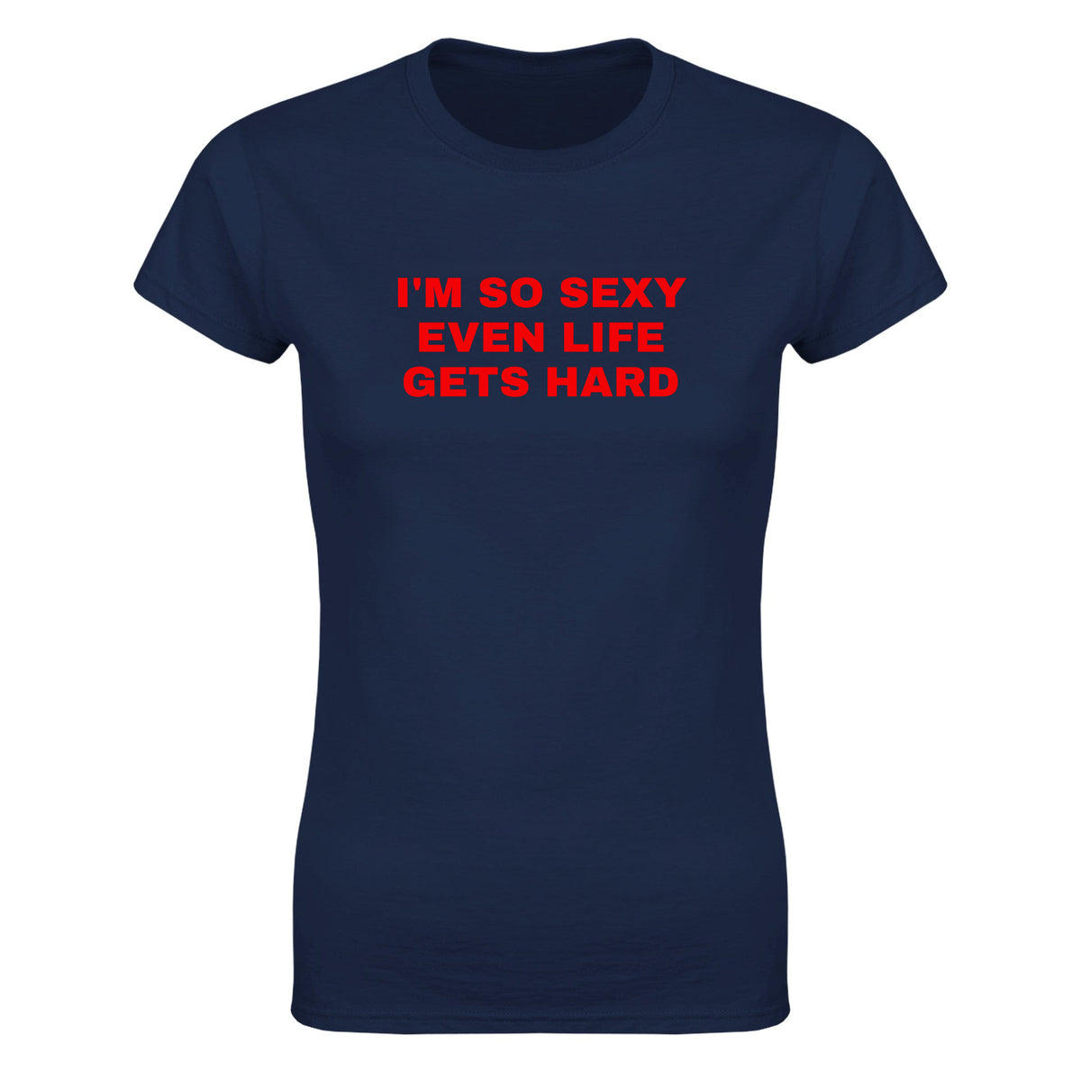 I'M SO SEXY EVEN LIFE GETS HARD - WOMEN'S TEE – Navy