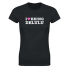 I LOVE BEING DELULU - WOMEN'S TEE – Black