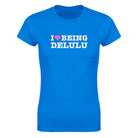I LOVE BEING DELULU - WOMEN'S TEE – Royal
