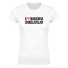 I LOVE BEING DELULU - WOMEN'S TEE – White
