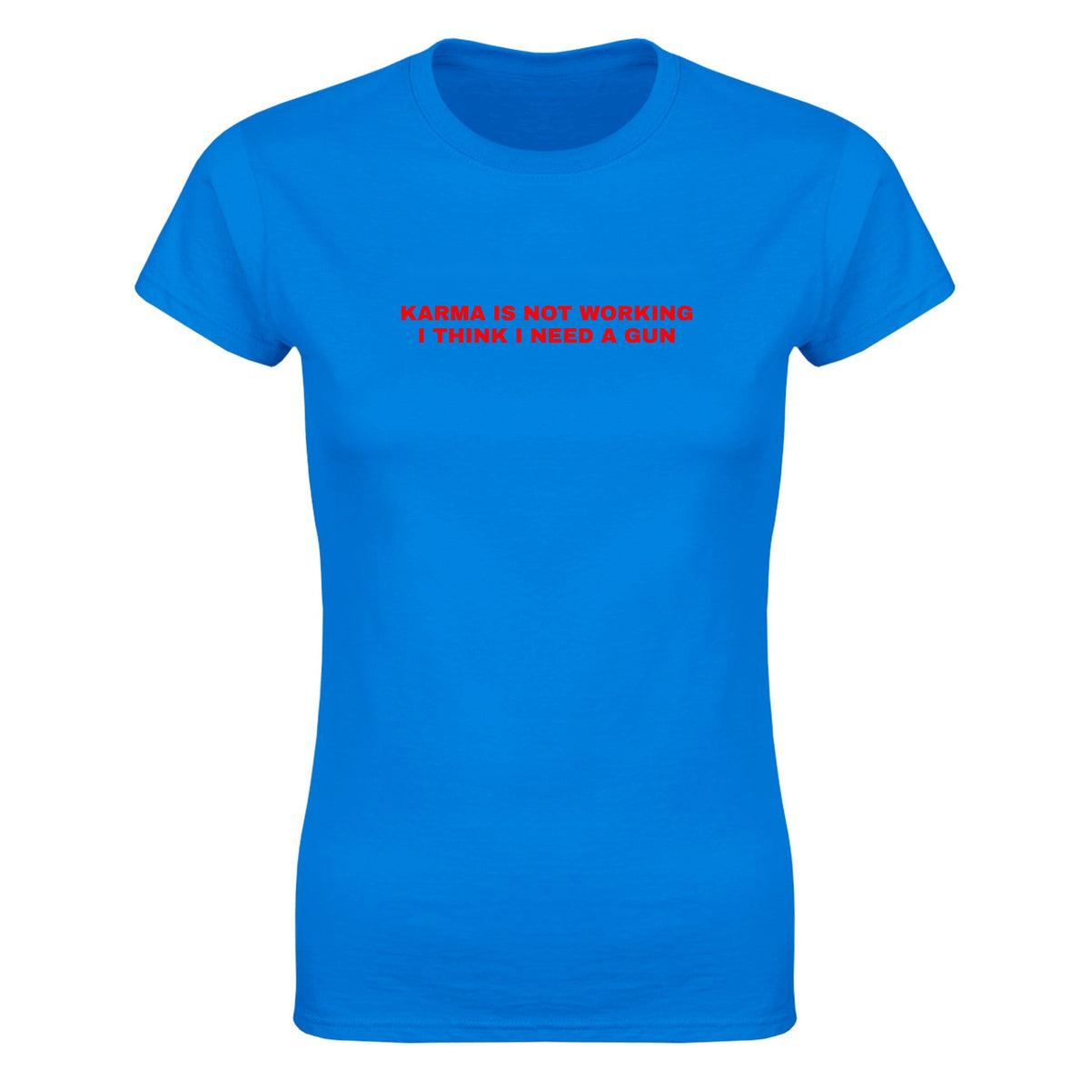 KARMA IS NOT WORKING I THINK I NEED A GUN - WOMEN'S TEE – Royal