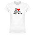 I LOVE MEDIUM UGLY BOYS - WOMEN'S TEE – White