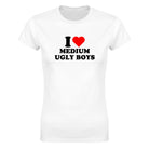 I LOVE MEDIUM UGLY BOYS - WOMEN'S TEE – White