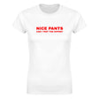 NICE PANTS CAN I TEST THE ZIPPER? - WOMEN'S TEE – White