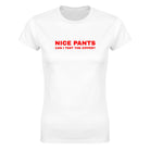 NICE PANTS CAN I TEST THE ZIPPER? - WOMEN'S TEE – White