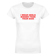 I WEAR HEELS BIGGER THAN YOUR DICK - WOMEN'S TEE – White