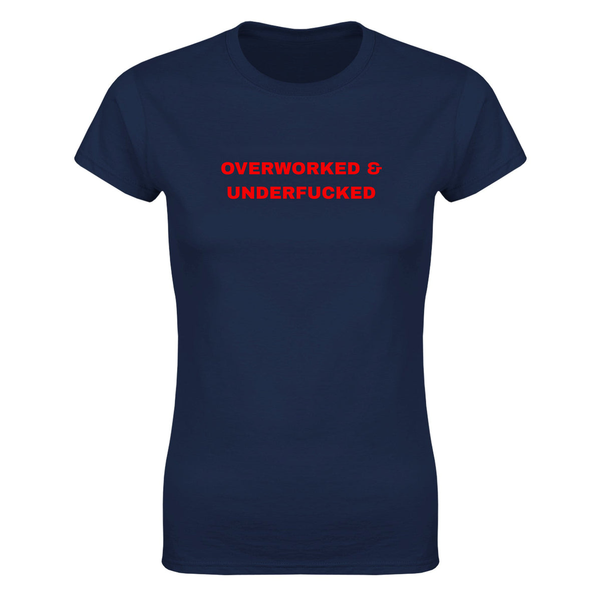 OVERWORKED & UNDERFUCKED - WOMEN'S TEE – Navy