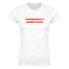 OVERWORKED & UNDERFUCKED - WOMEN'S TEE – White