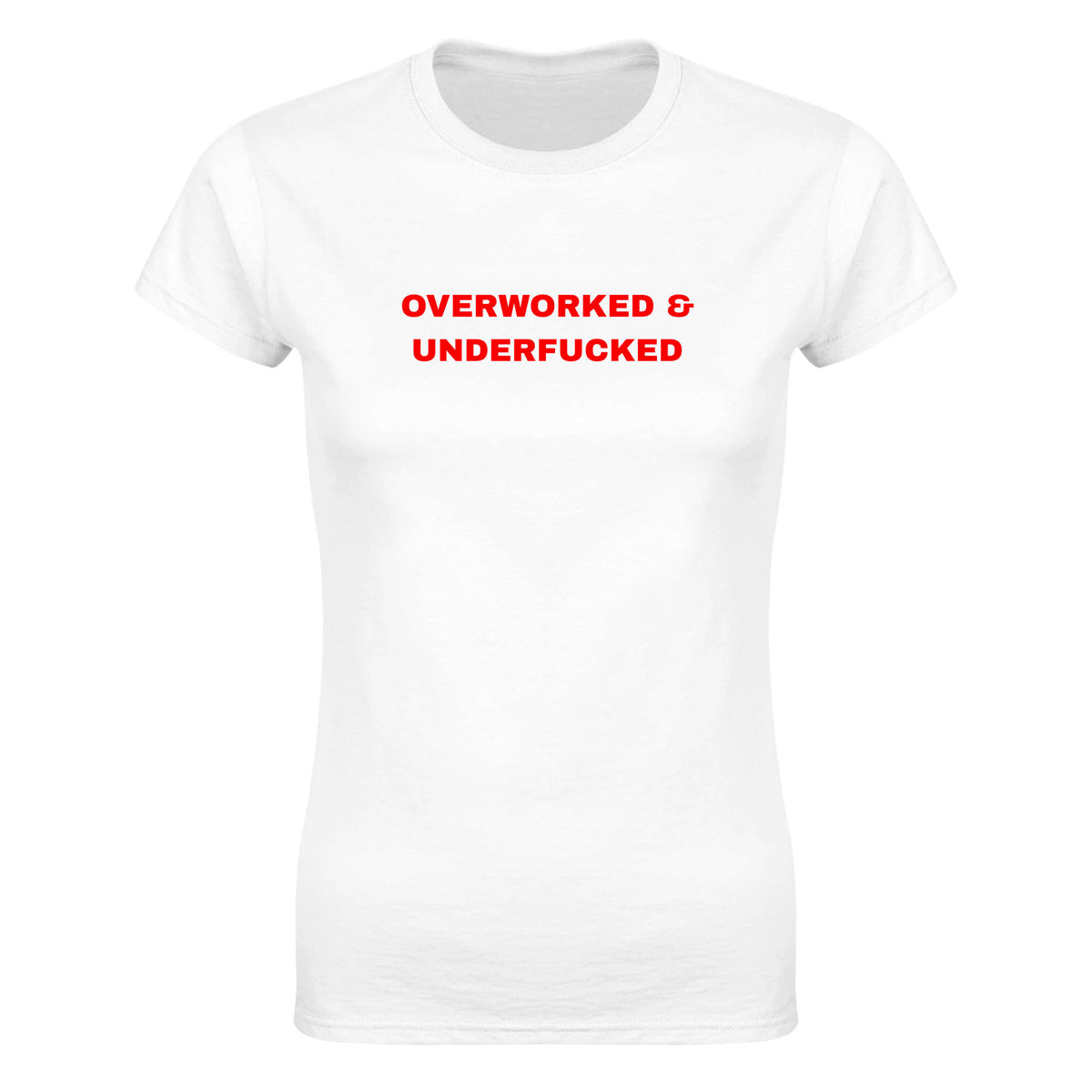 OVERWORKED & UNDERFUCKED - WOMEN'S TEE – White