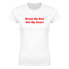 BREAK MY BED NOT MY HEART - WOMEN'S TEE – White