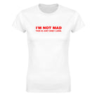 I'M NOT MAD THIS IS JUST HOW I LOOK. - WOMEN'S TEE – White