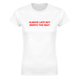 ALWAYS LATE BUT WORTH THE WAIT - WOMEN'S TEE – White