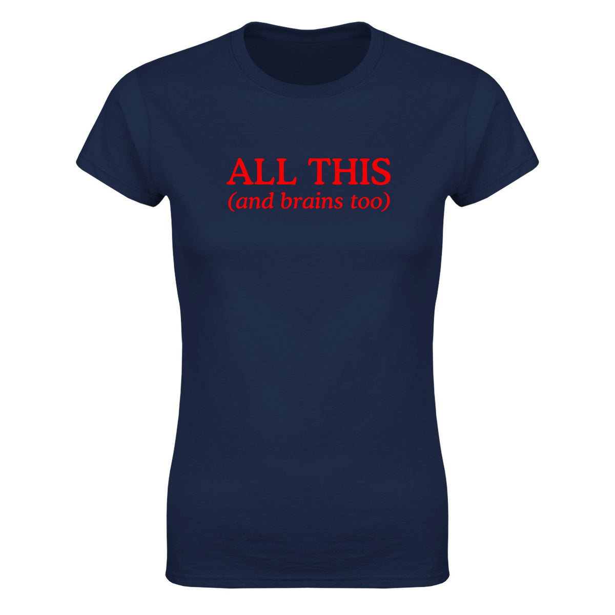 ALL THIS(AND BRAINS TOO) - WOMEN'S TEE – Navy