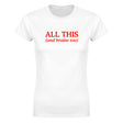 ALL THIS(AND BRAINS TOO) - WOMEN'S TEE – White
