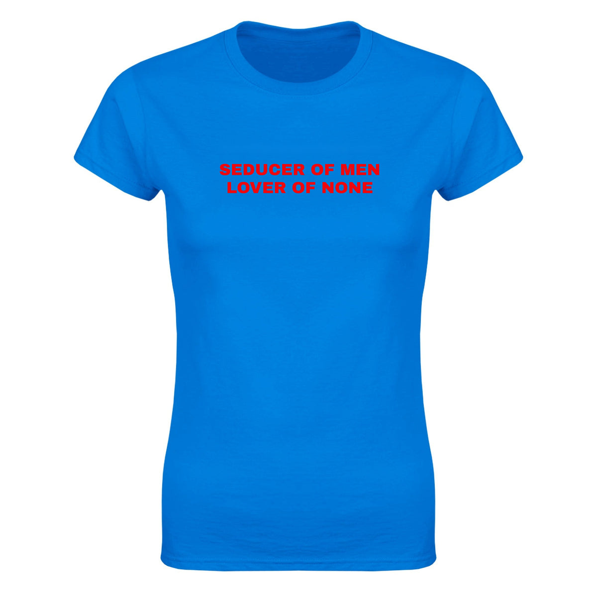 SEDUCER OF MEN LOVER OF NONE - WOMEN'S TEE – Royal