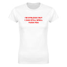 I'M DYSLEXIC BUT I CAN STILL SPELL YUCK FOU - WOMEN'S TEE – White