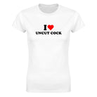 I LOVE UNCUT COCK - WOMEN'S TEE – White