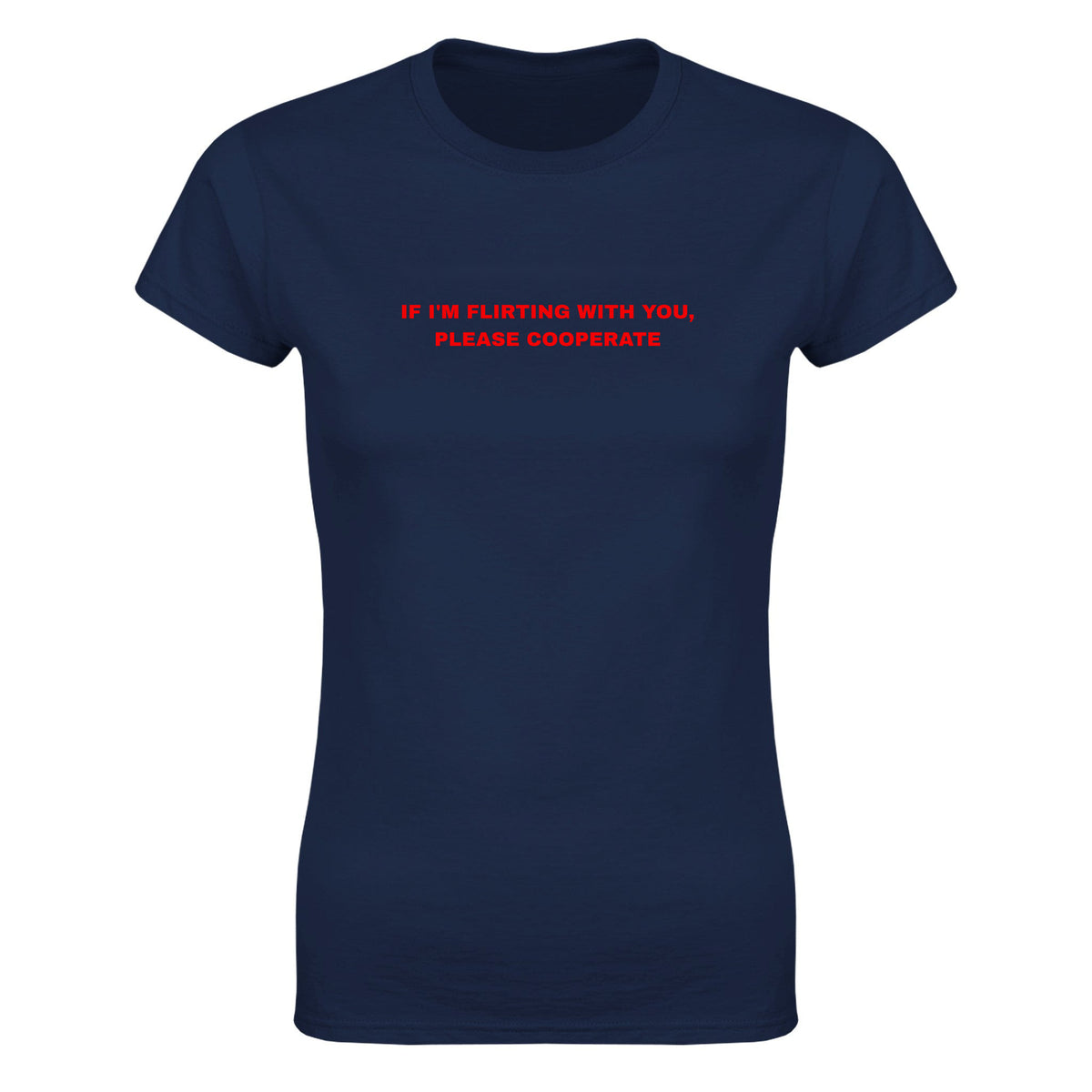 IF I'M FLIRTING WITH YOU, PLEASE COOPERATE - WOMEN'S TEE – Navy