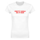 PRETTY GIRLS DO IT RAW - WOMEN'S TEE – White