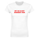 MY EX IS MY BIGGEST FAN - WOMEN'S TEE – White