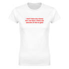 I DON'T HAVE ANY MONEY BUT I DO HAVE A THICK ASS AND LOTS OF LOVE TO GIVE - WOMEN'S TEE – White