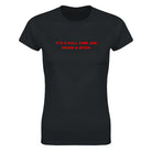 IT'S A FULL TIME JOB BEING A BITCH - WOMEN'S TEE – Black