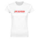 I MAY BE WRONG BUT IT'S HIGHLY UNLIKELY - WOMEN'S TEE – White
