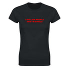 8 BILLION PEOPLE AND I'M SINGLE - WOMEN'S TEE – Black
