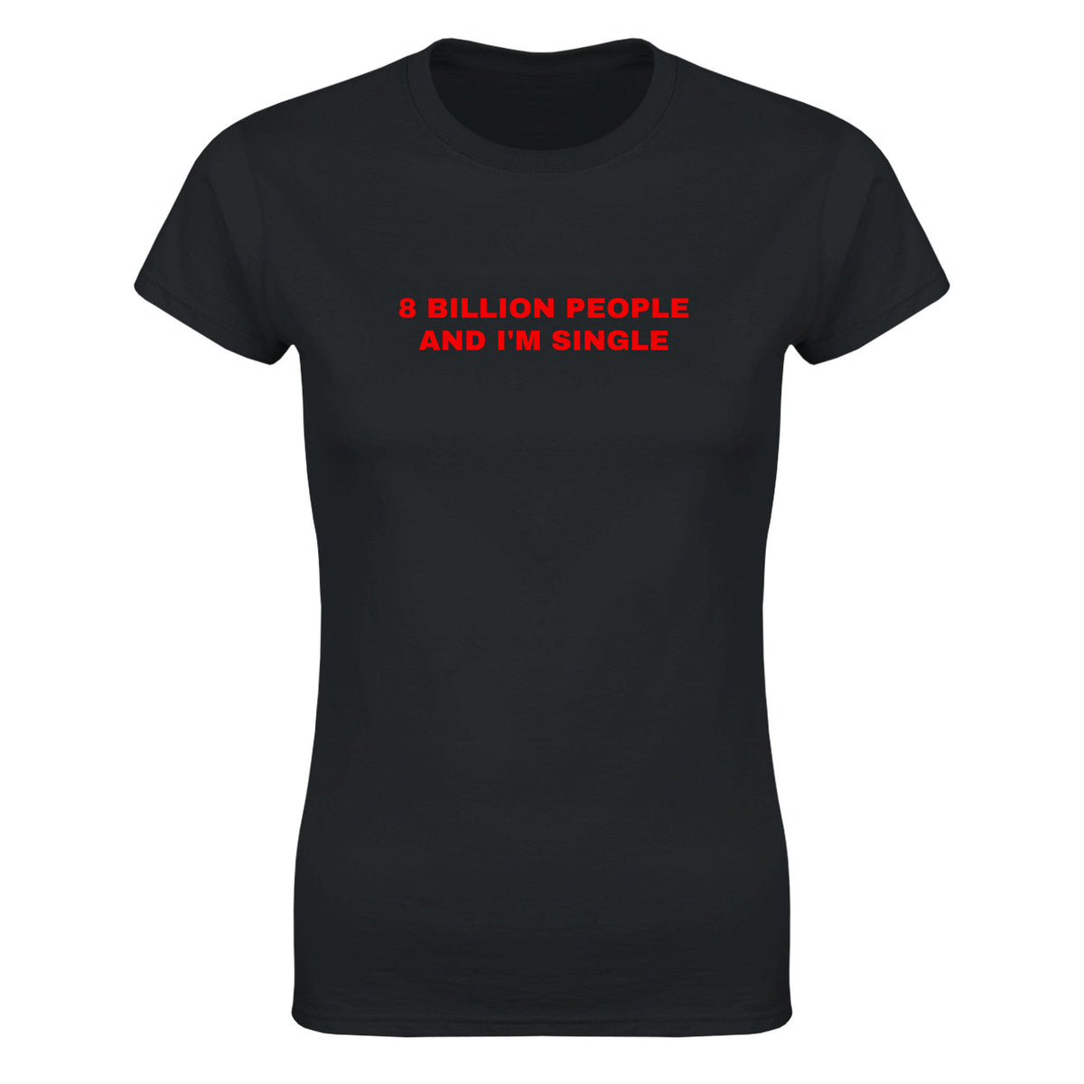 8 BILLION PEOPLE AND I'M SINGLE - WOMEN'S TEE – Black