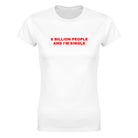 8 BILLION PEOPLE AND I'M SINGLE - WOMEN'S TEE – White