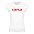 PLAY WITH MY TITS NOT MY HEART - WOMEN'S TEE – White