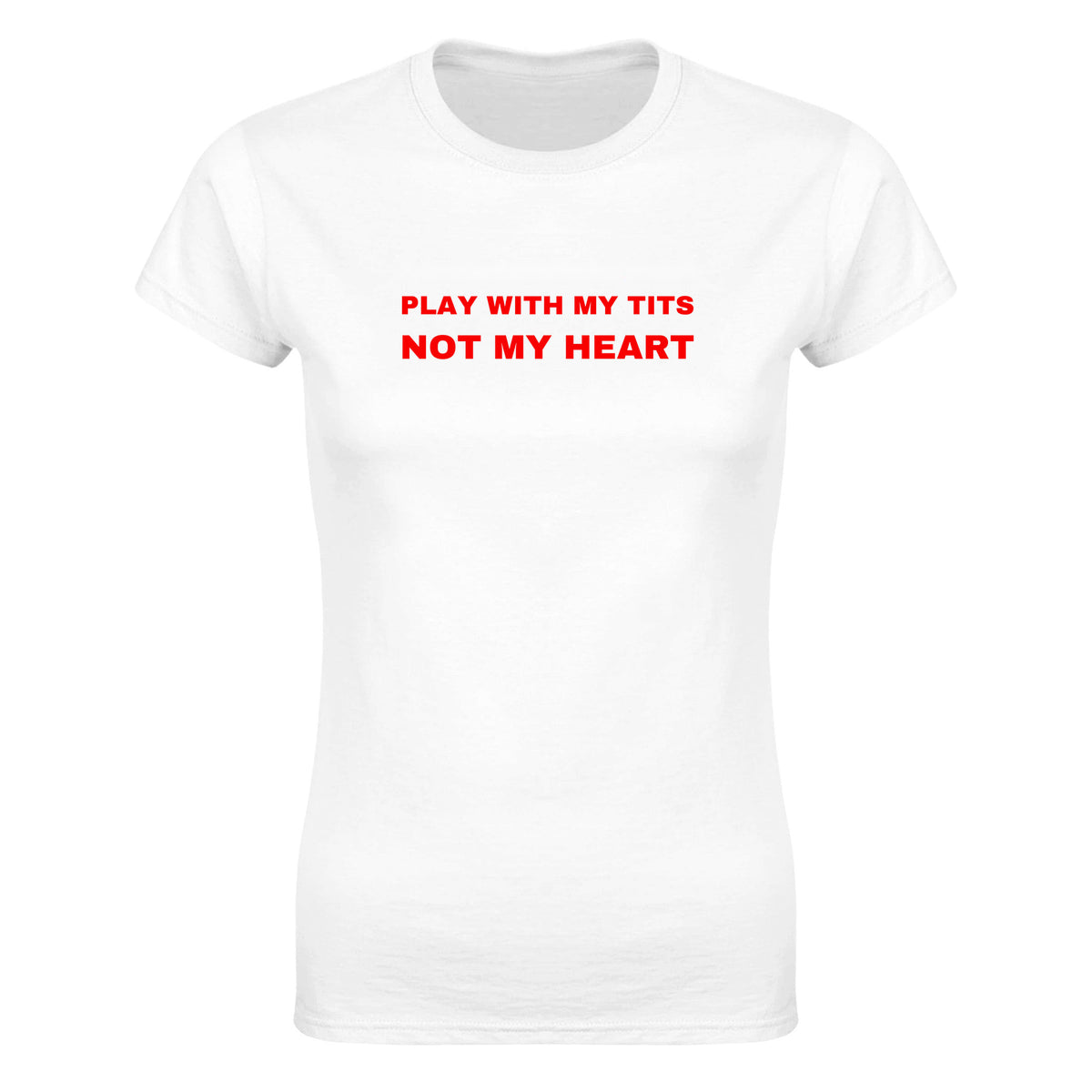 PLAY WITH MY TITS NOT MY HEART - WOMEN'S TEE – White