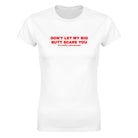 DON'T LET MY BIG BUTT SCARE YOU(I'M REALLY A NICE PERSON) - WOMEN'S TEE – White